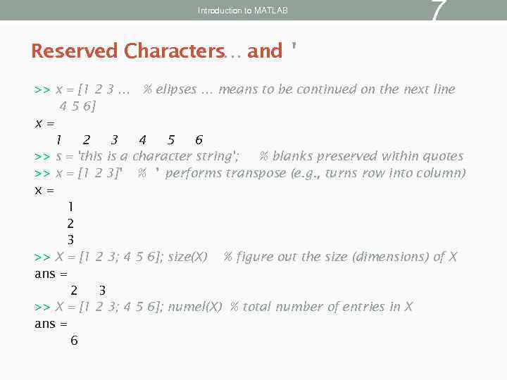 Introduction to MATLAB 7 Reserved Characters… and ' >> x = [1 2 3