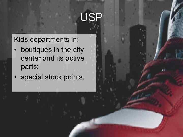 USP Kids departments in: • boutiques in the city center and its active parts;