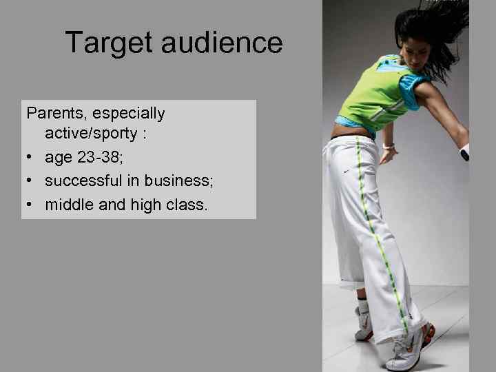 Target audience Parents, especially active/sporty : • age 23 -38; • successful in business;