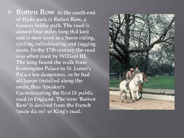 Ø Rotten Row At the south end of Hyde park is Rotten Row, a