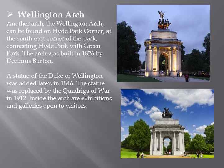 Ø Wellington Arch Another arch, the Wellington Arch, can be found on Hyde Park
