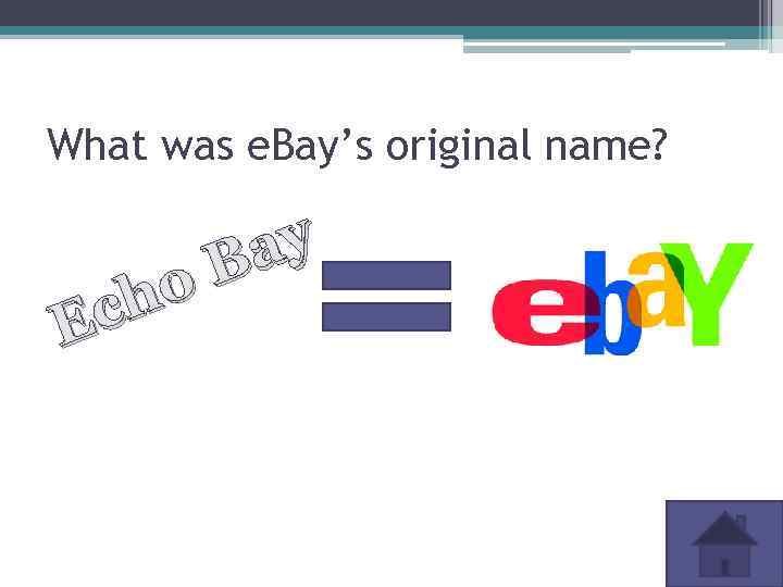 What was e. Bay’s original name? ay B ho Ec 