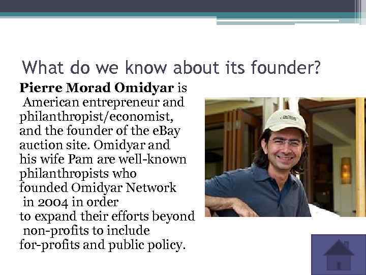 What do we know about its founder? Pierre Morad Omidyar is American entrepreneur and