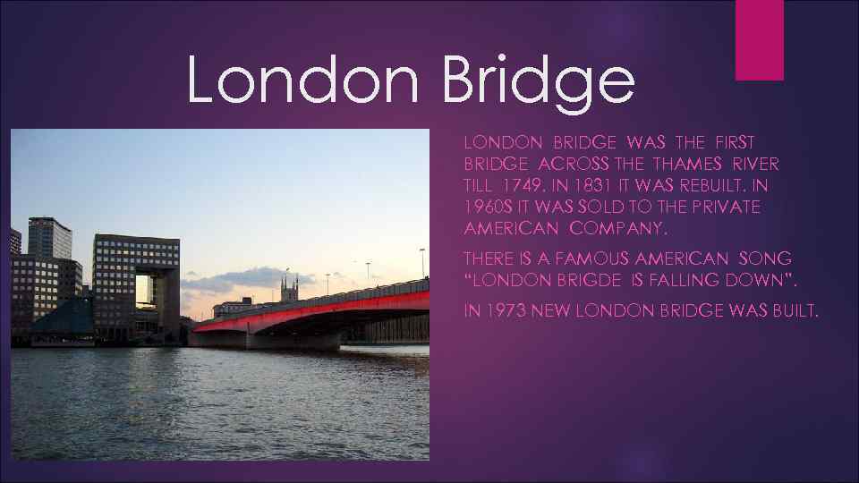 London Bridge LONDON BRIDGE WAS THE FIRST BRIDGE ACROSS THE THAMES RIVER TILL 1749.