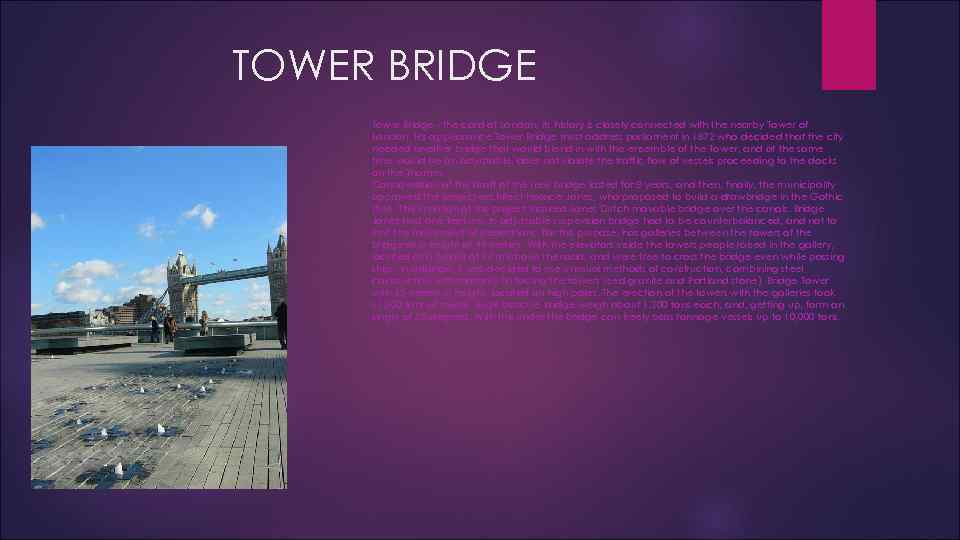 TOWER BRIDGE Tower Bridge - the card of London, its history is closely connected