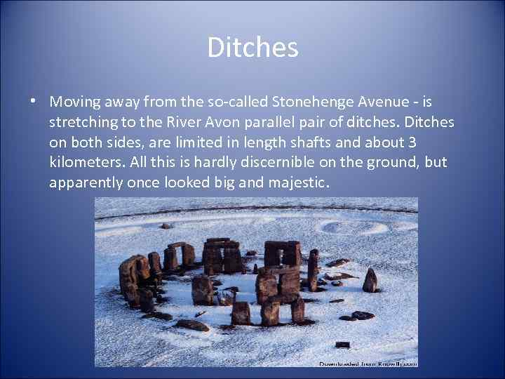 Ditches • Moving away from the so-called Stonehenge Avenue - is stretching to the