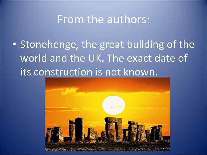 From the authors: • Stonehenge, the great building of the world and the UK.