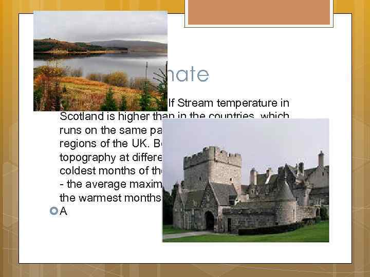 Climate The warm Atlantic Gulf Stream temperature in Scotland is higher than in the