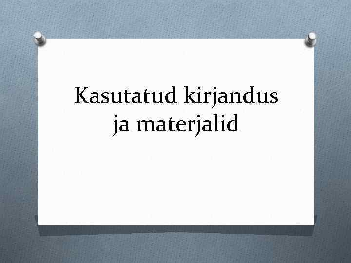 Kasutatud kirjandus ja materjalid 
