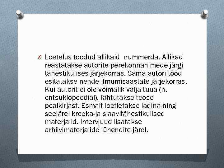 O Loetelus toodud allikaid nummerda. Allikad reastatakse autorite perekonnanimede järgi tähestikulises järjekorras. Sama autori