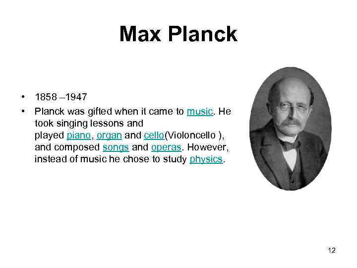 Max Planck • 1858 – 1947 • Planck was gifted when it came to