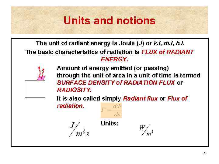 Units and notions The unit of radiant energy is Joule (J) or k. J,