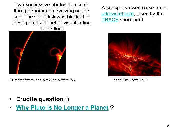 Two successive photos of a solar flare phenomenon evolving on the sun. The solar