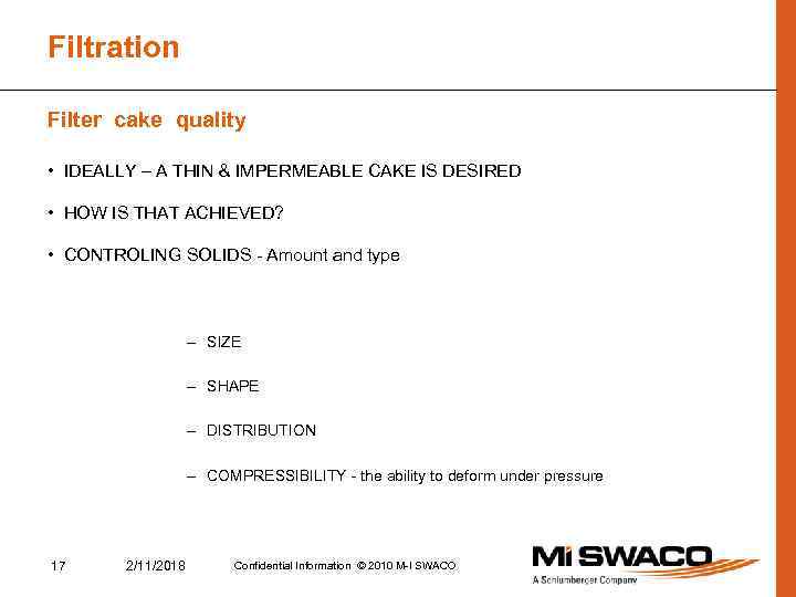 Filtration Filter cake quality • IDEALLY – A THIN & IMPERMEABLE CAKE IS DESIRED