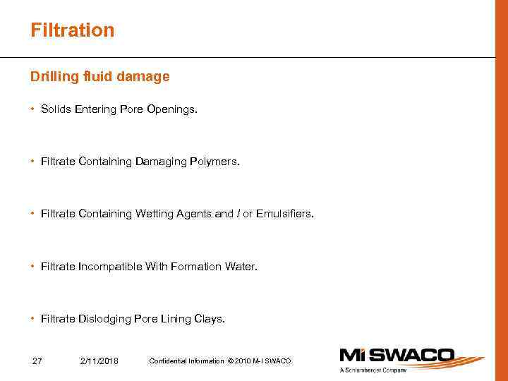 Filtration Drilling fluid damage • Solids Entering Pore Openings. • Filtrate Containing Damaging Polymers.