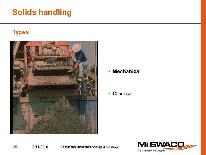 Solids handling Types • Mechanical • Chemical 29 2/11/2018 Confidential Information © 2010 M-I