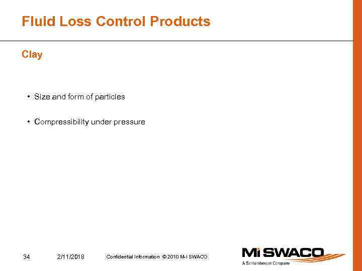 Fluid Loss Control Products Clay • Size and form of particles • Compressibility under