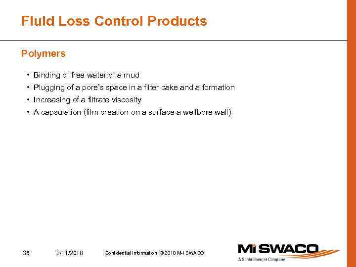 Fluid Loss Control Products Polymers • Binding of free water of a mud •