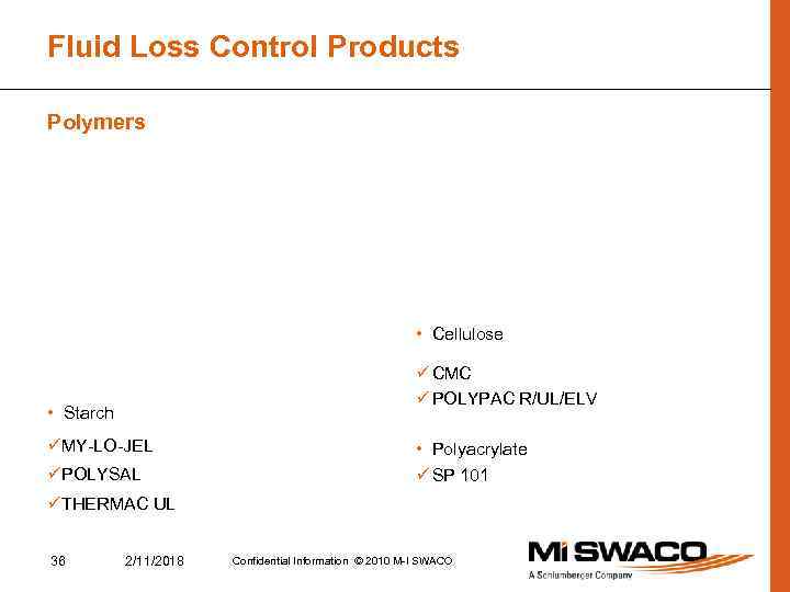 Fluid Loss Control Products Polymers • Cellulose ü CMC ü POLYPAC R/UL/ELV • Starch