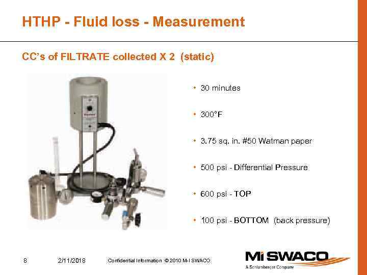HTHP - Fluid loss - Measurement CC’s of FILTRATE collected X 2 (static) •