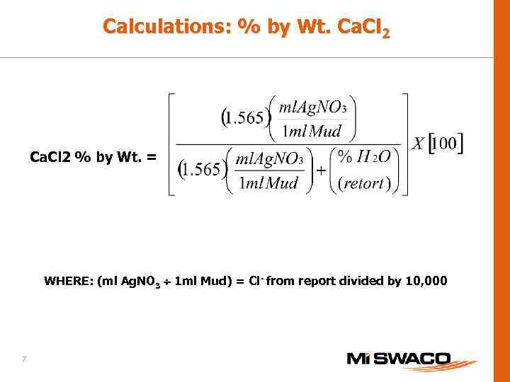 Calculations: % by Wt. Ca. Cl 2 % by Wt. = WHERE: (ml Ag.