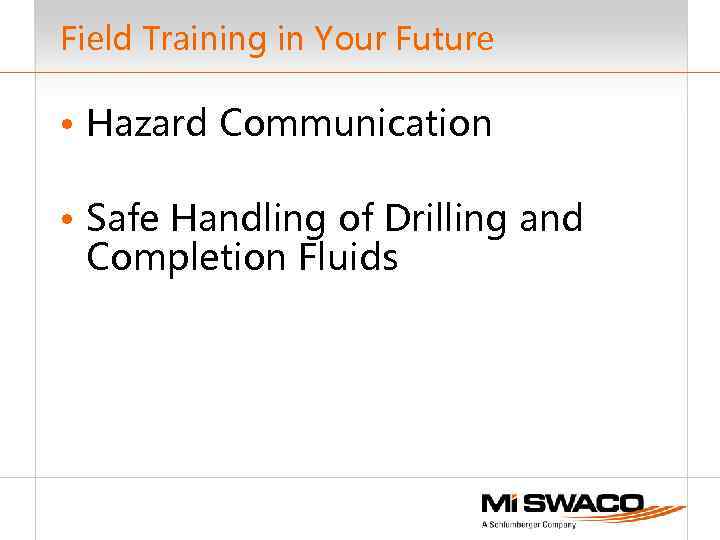 Field Training in Your Future • Hazard Communication • Safe Handling of Drilling and