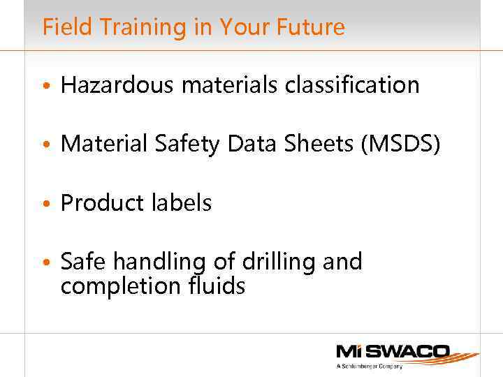 Field Training in Your Future • Hazardous materials classification • Material Safety Data Sheets