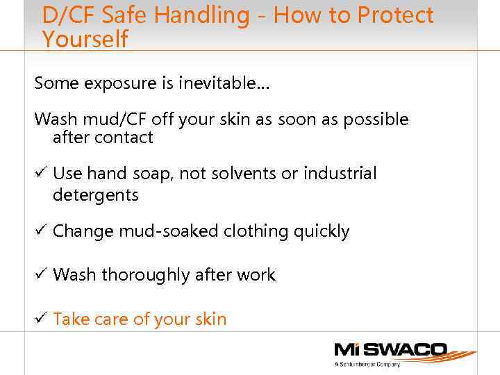 D/CF Safe Handling - How to Protect Yourself Some exposure is inevitable… Wash mud/CF