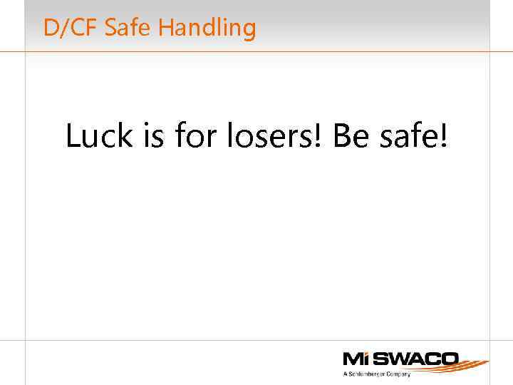 D/CF Safe Handling Luck is for losers! Be safe! 