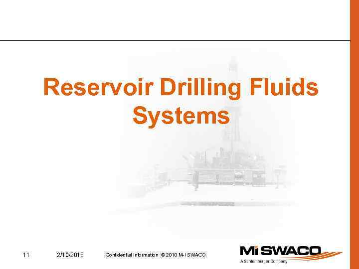 Reservoir Drilling Fluids Systems 11 2/10/2018 Confidential Information © 2010 M-I SWACO 