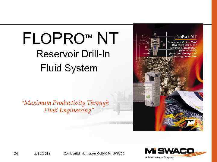 FLOPRO NT TM Reservoir Drill-In Fluid System “Maximum Productivity Through Fluid Engineering” 24 2/10/2018