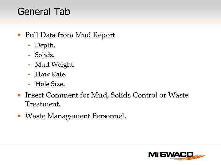 General Tab • Pull Data from Mud Report - Depth. - Solids. - Mud