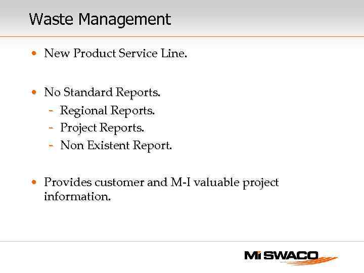 Waste Management • New Product Service Line. • No Standard Reports. - Regional Reports.