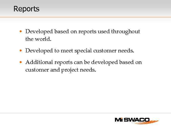 Reports • Developed based on reports used throughout the world. • Developed to meet