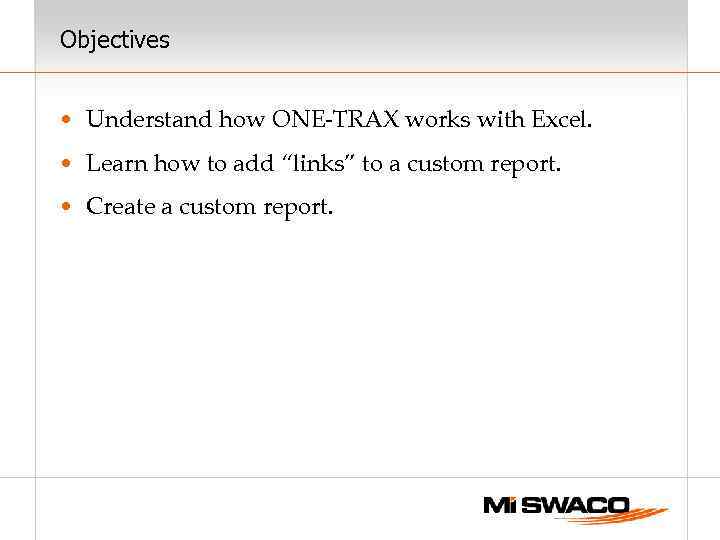 Objectives • Understand how ONE-TRAX works with Excel. • Learn how to add “links”