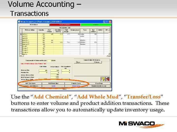 Volume Accounting – Transactions Use the “Add Chemical”, “Add Whole Mud”, “Transfer/Loss” buttons to