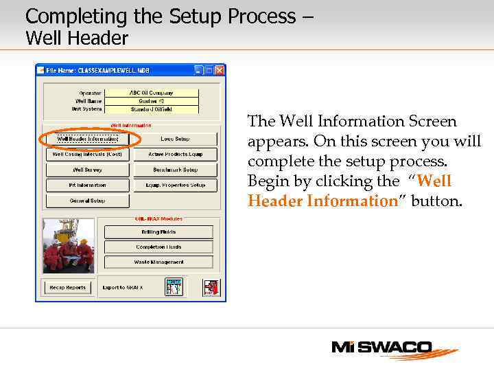 Completing the Setup Process – Well Header The Well Information Screen appears. On this