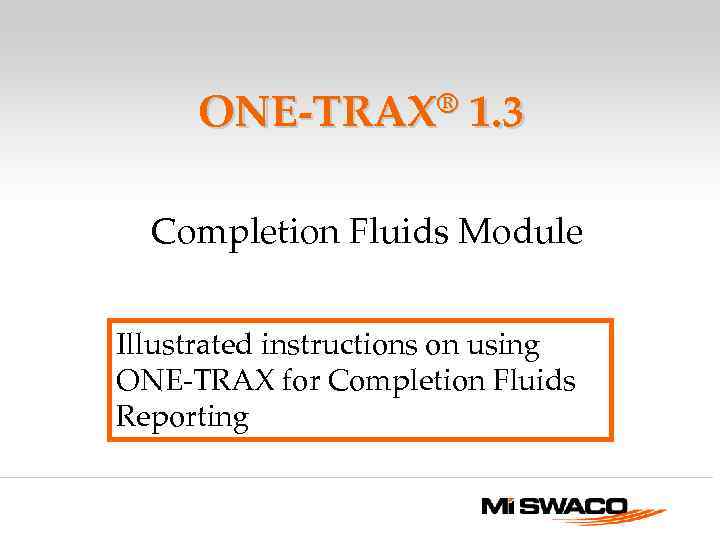 ONE-TRAX® 1. 3 Completion Fluids Module Illustrated instructions on using ONE-TRAX for Completion Fluids