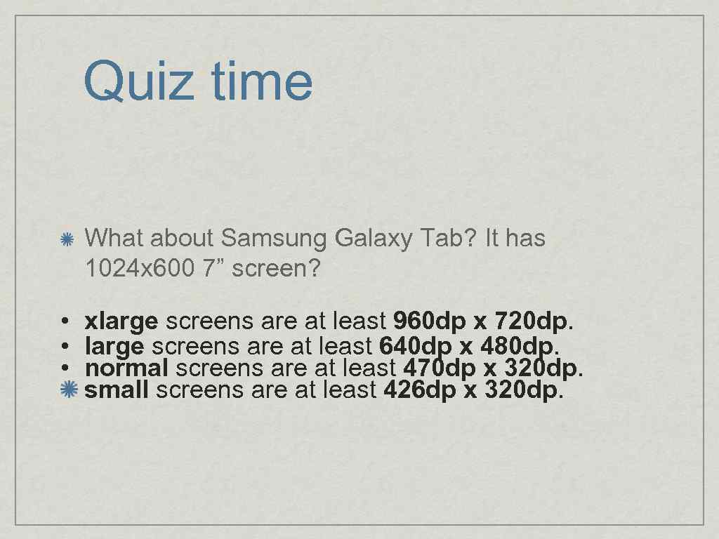 Quiz time What about Samsung Galaxy Tab? It has 1024 x 600 7” screen?