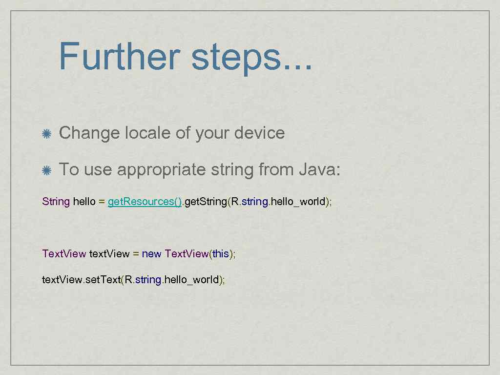 Further steps. . . Change locale of your device To use appropriate string from