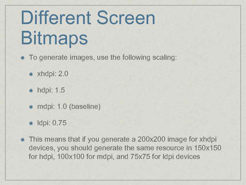 Different Screen Bitmaps To generate images, use the following scaling: xhdpi: 2. 0 hdpi: