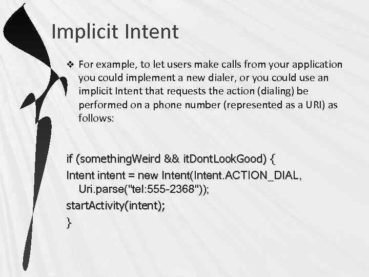 Implicit Intent v For example, to let users make calls from your application you