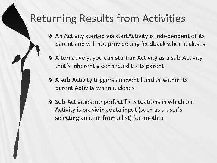 Returning Results from Activities v An Activity started via start. Activity is independent of