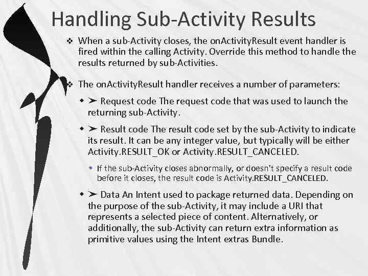 Handling Sub-Activity Results v When a sub-Activity closes, the on. Activity. Result event handler