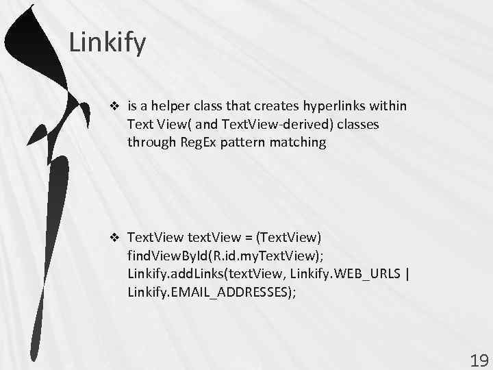 Linkify v is a helper class that creates hyperlinks within Text View( and Text.