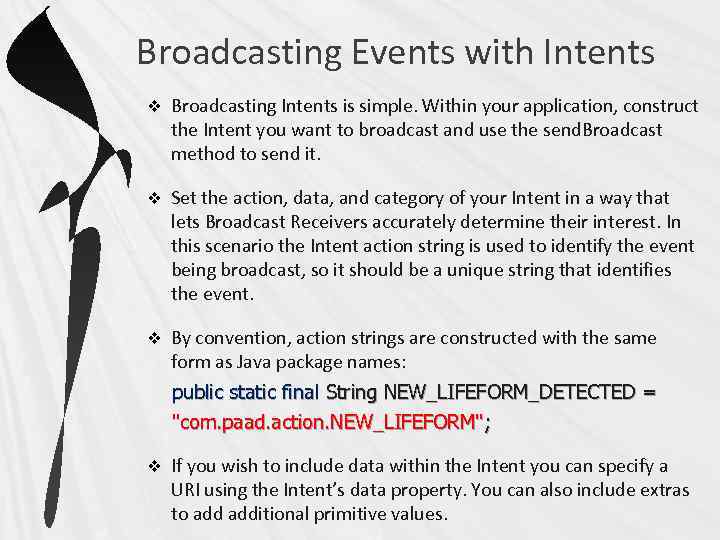 Broadcasting Events with Intents v Broadcasting Intents is simple. Within your application, construct the