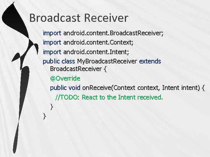 Broadcast Receiver import android. content. Broadcast. Receiver; import android. content. Context; import android. content.