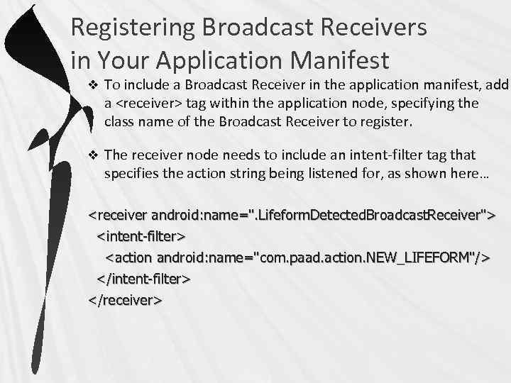 Registering Broadcast Receivers in Your Application Manifest v To include a Broadcast Receiver in