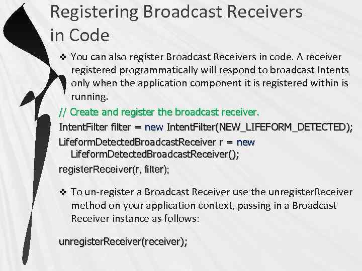 Registering Broadcast Receivers in Code v You can also register Broadcast Receivers in code.