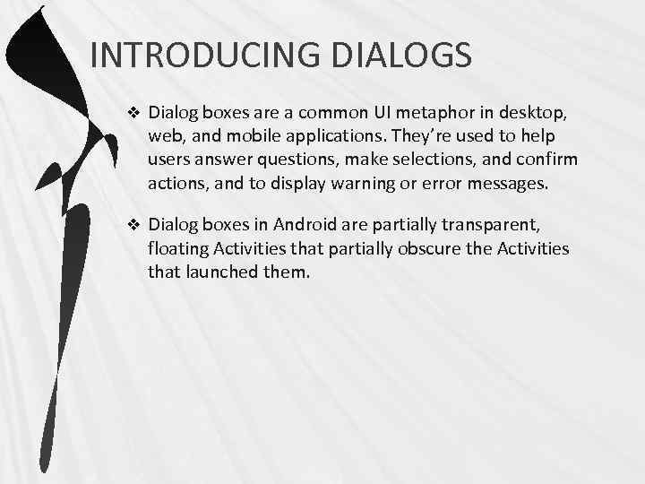 INTRODUCING DIALOGS v Dialog boxes are a common UI metaphor in desktop, web, and